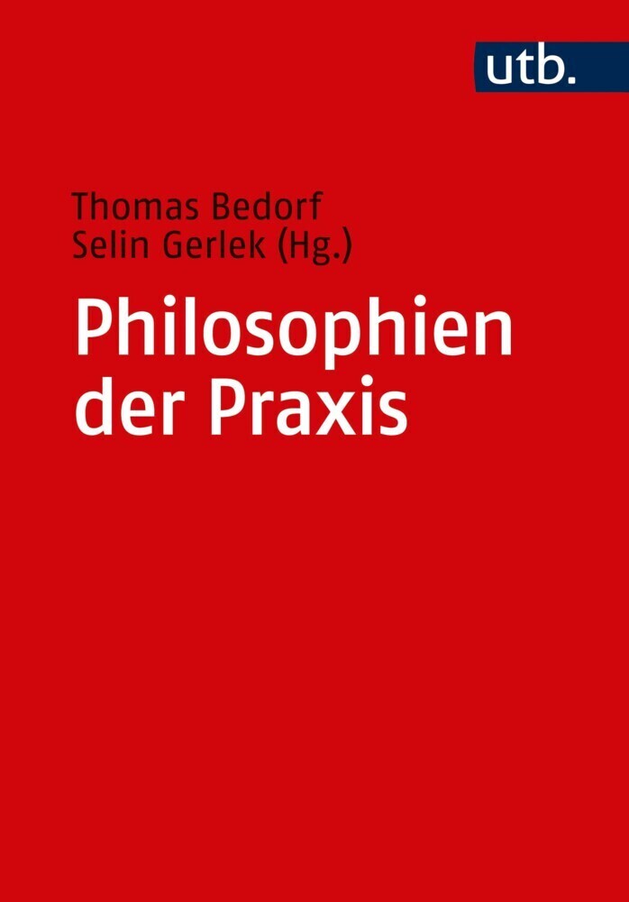 Cover: 9783825251345 | Philosophien der Praxis | Ein Handbuch | Thomas Bedorf (u. a.) | Buch