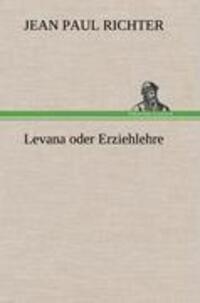 Cover: 9783847258797 | Levana oder Erziehlehre | Jean Paul Richter | Buch | Deutsch | 2012