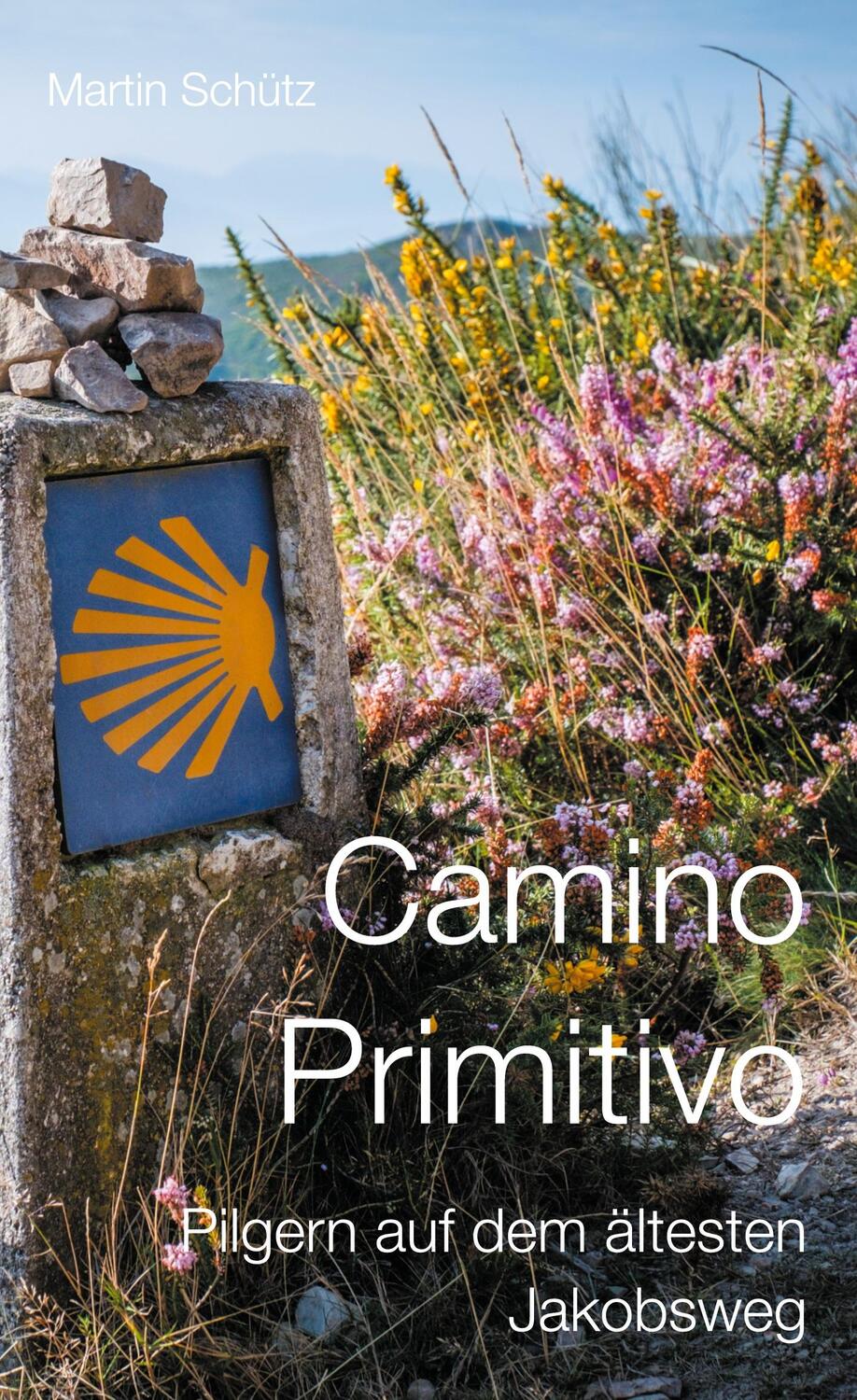 Cover: 9783754302866 | Camino Primitivo | Pilgern auf dem ältesten Jakobsweg | Martin Schütz