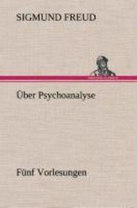 Cover: 9783849549022 | Über Psychoanalyse Fünf Vorlesungen | Sigmund Freud | Buch | Deutsch