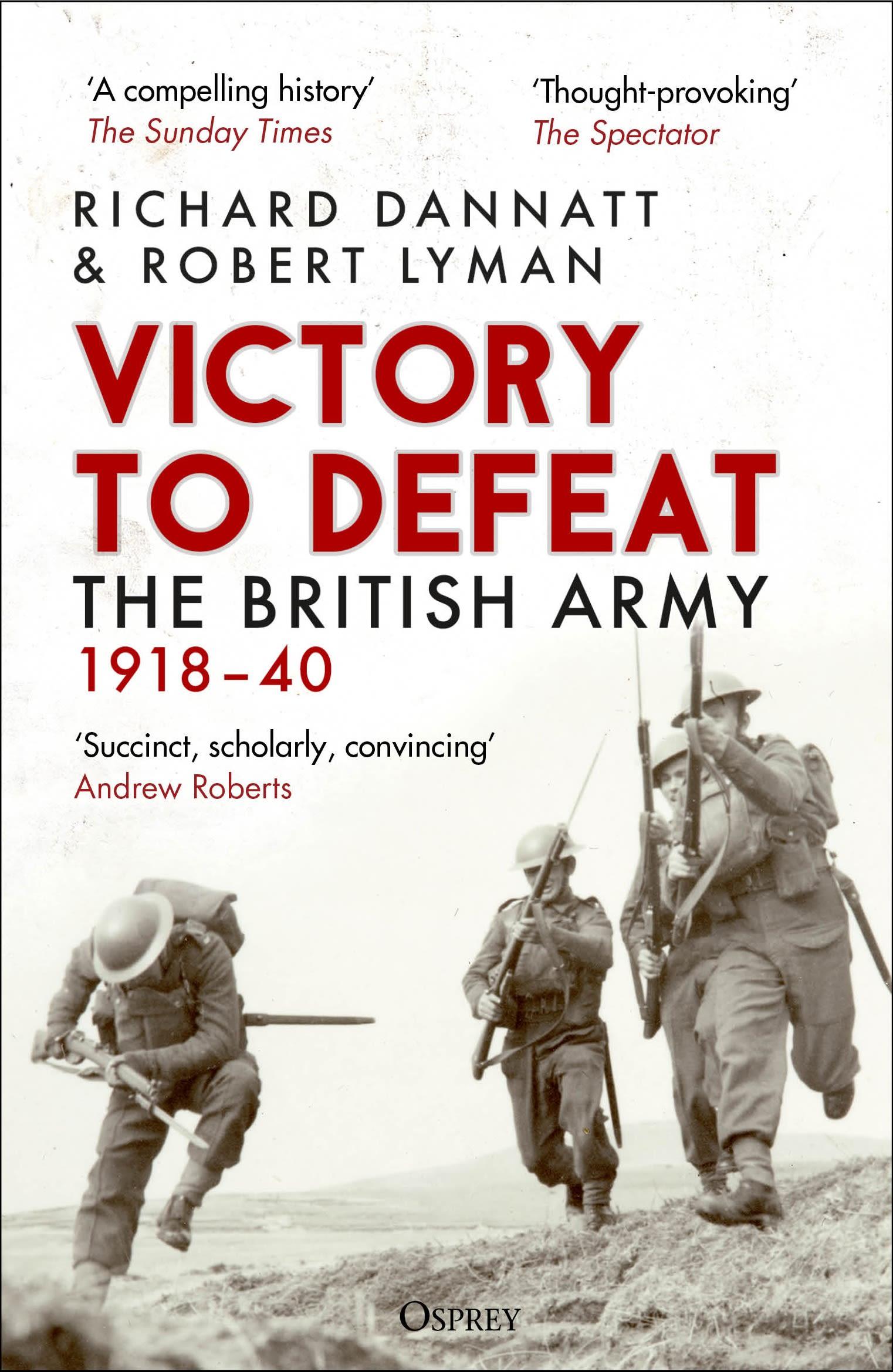 Cover: 9781472860842 | Victory to Defeat | The British Army 1918-40 | Richard Dannatt (u. a.)