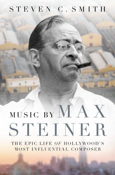Cover: 9780190623272 | Music by Max Steiner: The Epic Life of Hollywood's Most Influential...