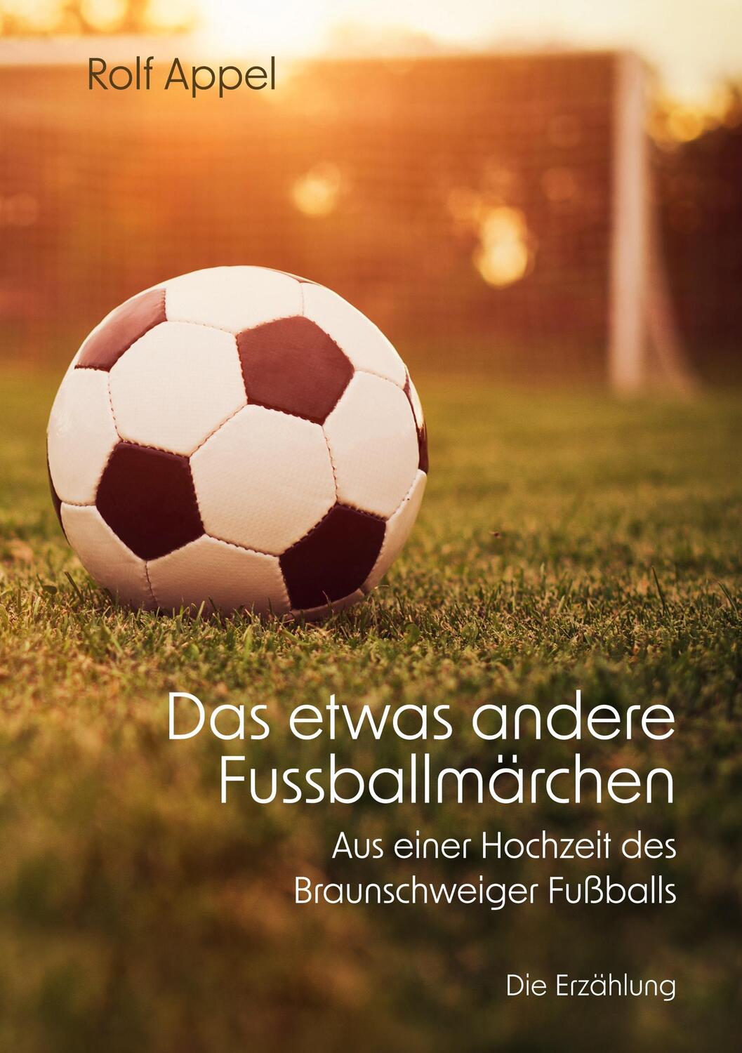 Cover: 9783756892419 | Das etwas andere Fussballmärchen | Rolf Appel | Taschenbuch | 84 S.