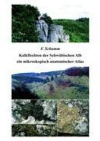 Kalkflechten der Schwäbischen Alb - ein mikroskopisch anatomischer Atlas - Schumm, Felix