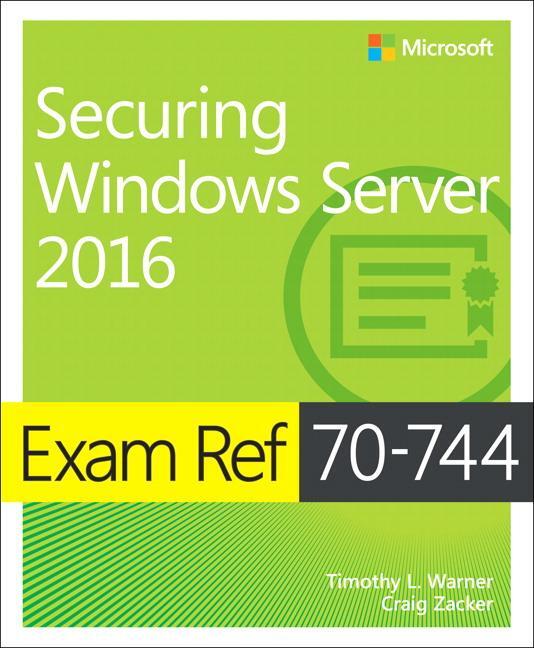 Cover: 9781509304264 | Exam Ref 70-744 Securing Windows Server 2016 | Timothy Warner (u. a.)