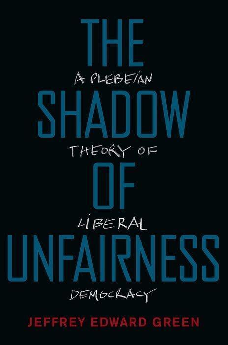 Cover: 9780190944605 | Shadow of Unfairness | A Plebeian Theory of Liberal Democracy | Green