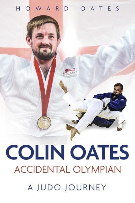 Cover: 9781785318917 | Accidental Olympian | Colin Oates, a Judo Journey | Howard Oates