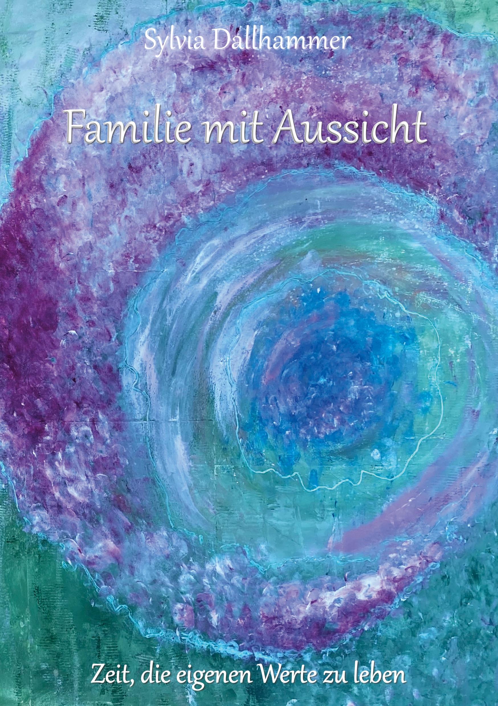 Cover: 9783754396704 | Familie mit Aussicht | Zeit, die eigenen Werte zu leben | Dallhammer