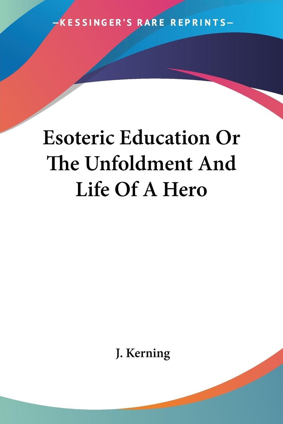 Cover: 9781428622500 | Esoteric Education Or The Unfoldment And Life Of A Hero | J. Kerning