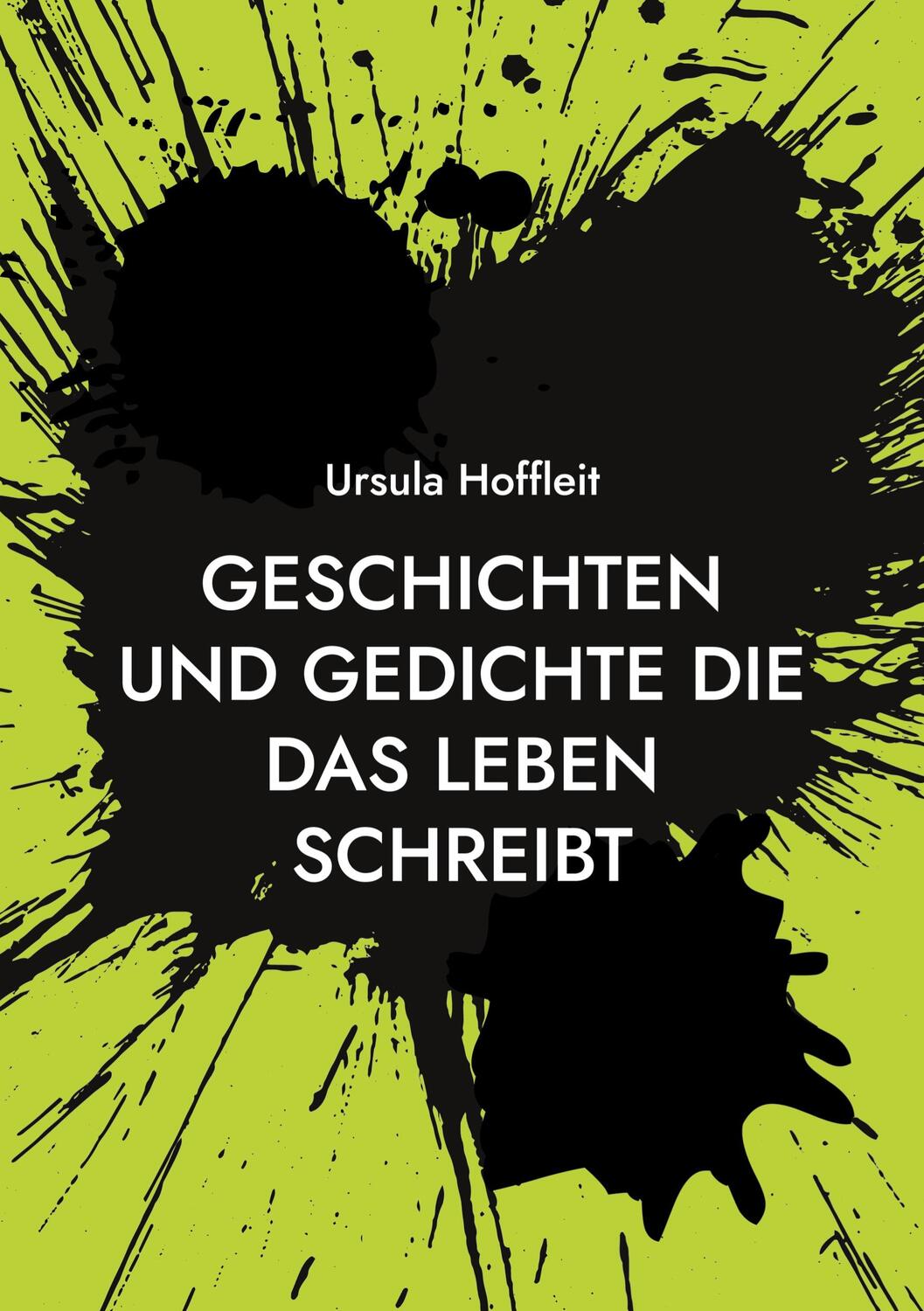 Cover: 9783754347959 | Geschichten und Gedichte die das Leben schreibt | Ursula Hoffleit