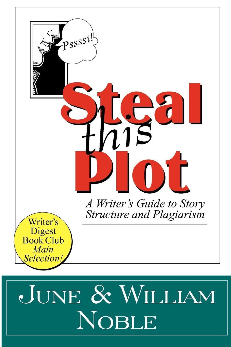 Cover: 9781618090133 | Steal This Plot | A Writer's Guide to Story Structure and Plagiarism