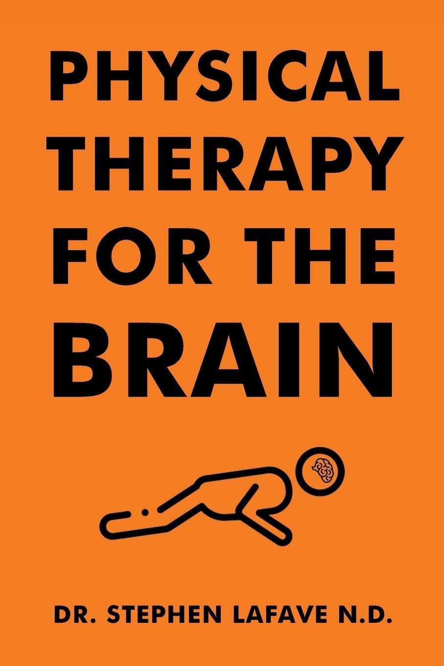 Cover: 9781098021948 | Physical Therapy for the Brain | Stephen Lafave N. D. | Taschenbuch