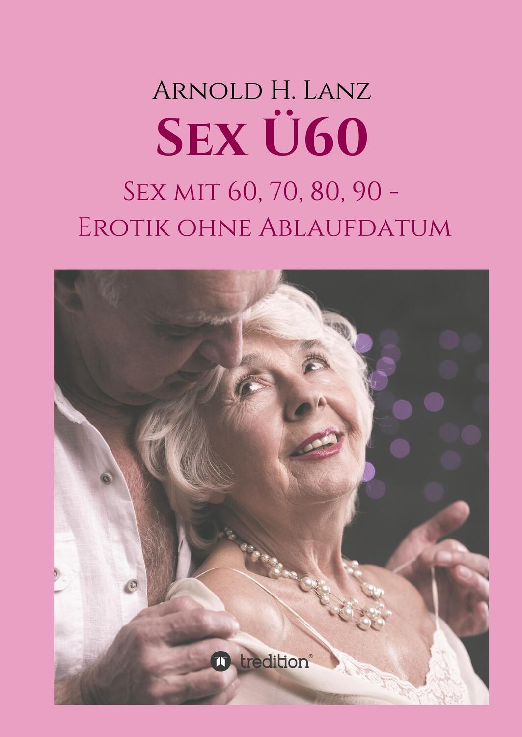 Cover: 9783748295693 | Sex Ü60 | Sex mit 60, 70, 80, 90 - Erotik ohne Ablaufdatum | Lanz