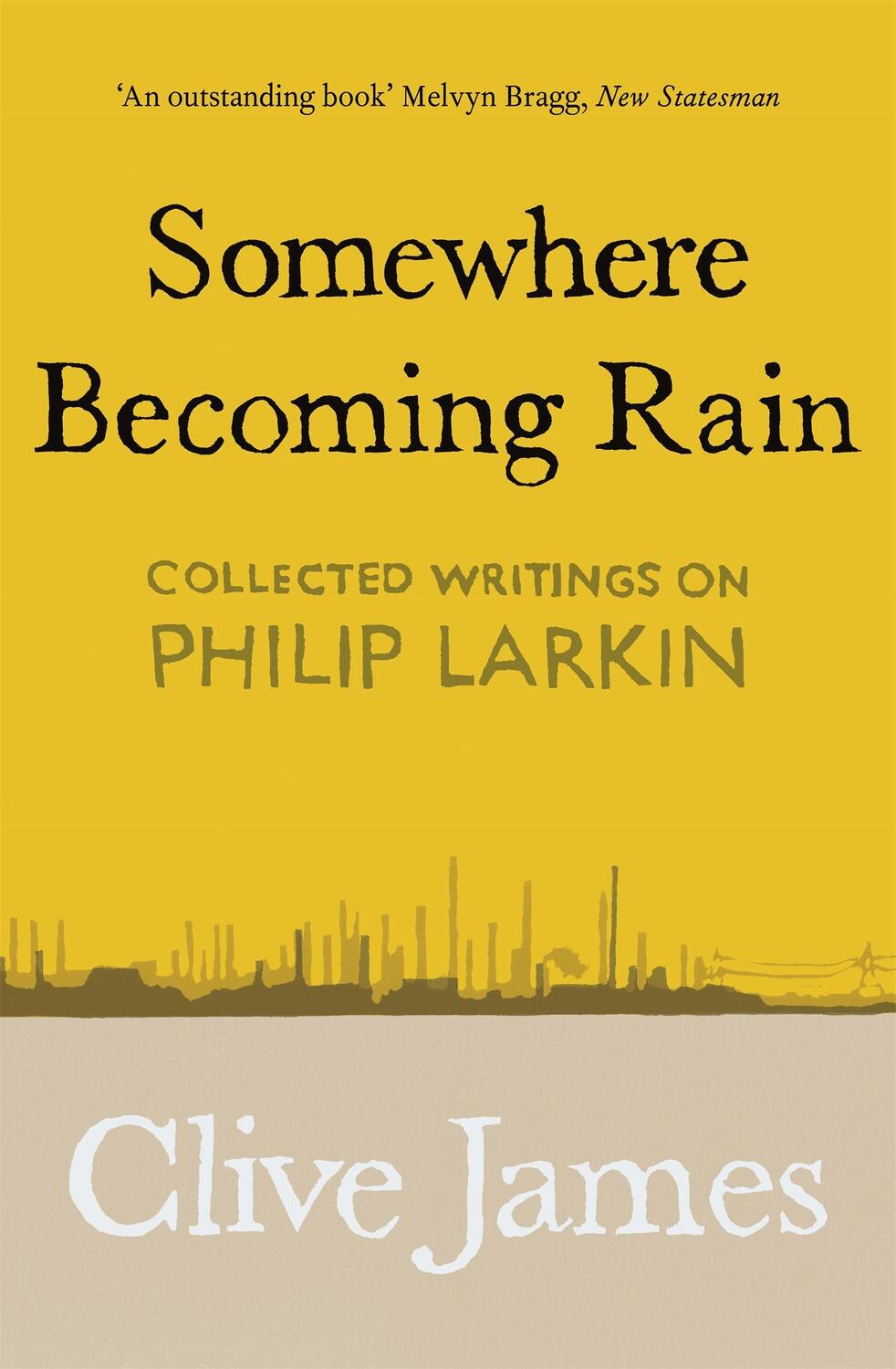 Cover: 9781529028850 | Somewhere Becoming Rain | Collected Writings on Philip Larkin | James