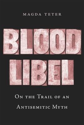 Cover: 9780674240933 | Blood Libel | On the Trail of an Antisemitic Myth | Magda Teter | Buch