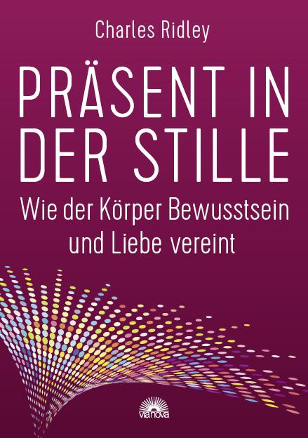 Cover: 9783866164628 | Präsent in der Stille | Wie der Körper Bewusstsein und Liebe vereint