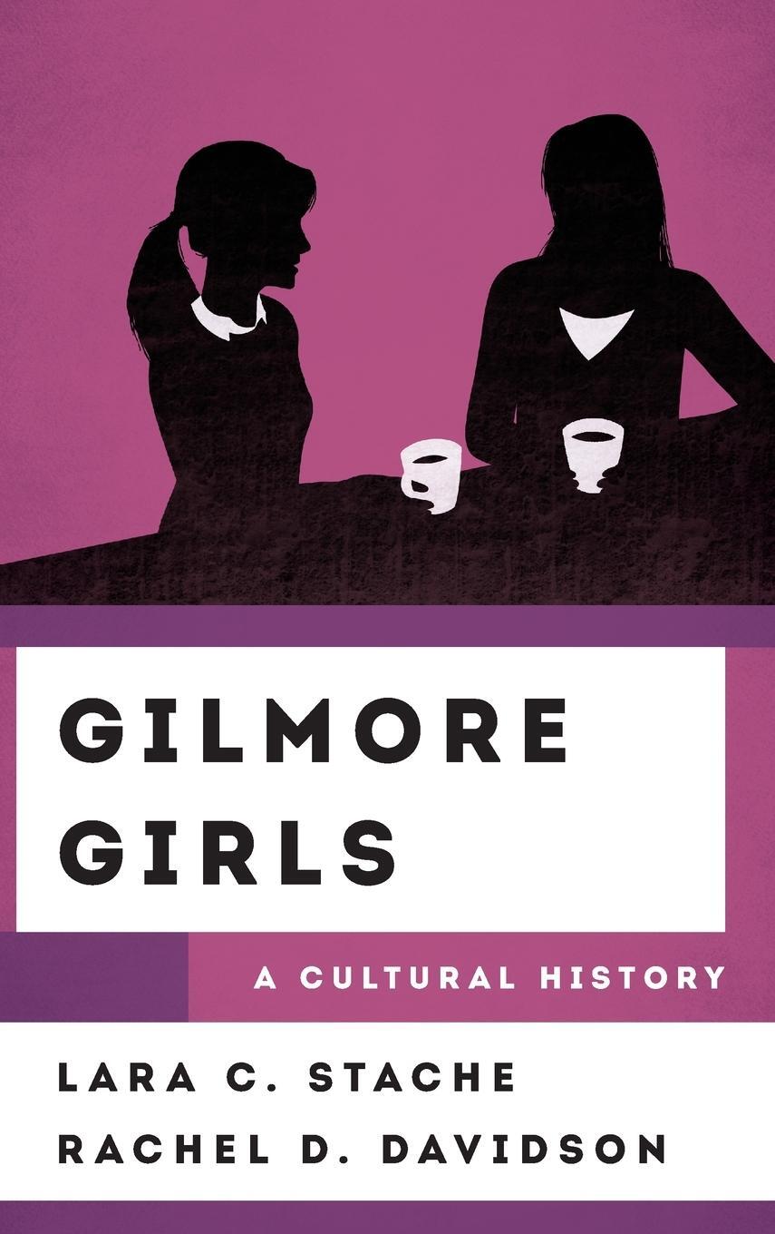 Cover: 9781538112830 | Gilmore Girls | A Cultural History | Lara C. Stache (u. a.) | Buch