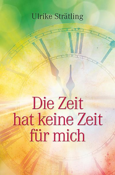 Cover: 9783945833612 | Die Zeit hat keine Zeit für mich | Ulrike Strätling | Taschenbuch