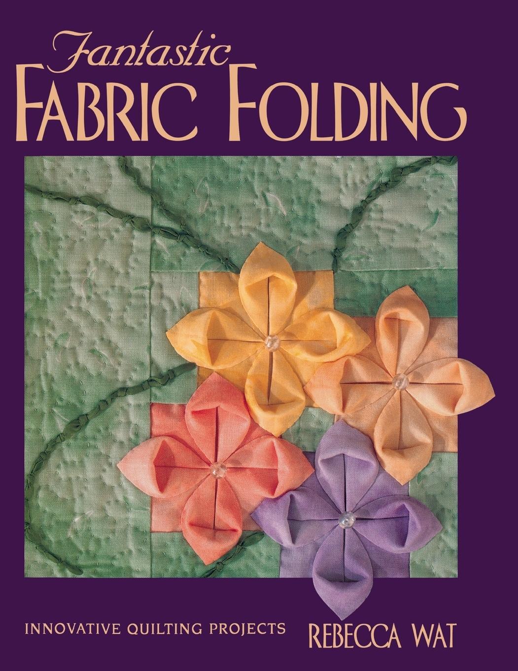 Cover: 9781571200853 | Fantastic Fabric Folding | Rebecca Wat | Taschenbuch | Englisch | 2000