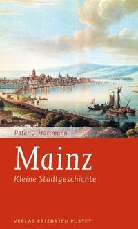 Cover: 9783791729381 | Mainz | Kleine Stadtgeschichte | Peter C. Hartmann | Taschenbuch