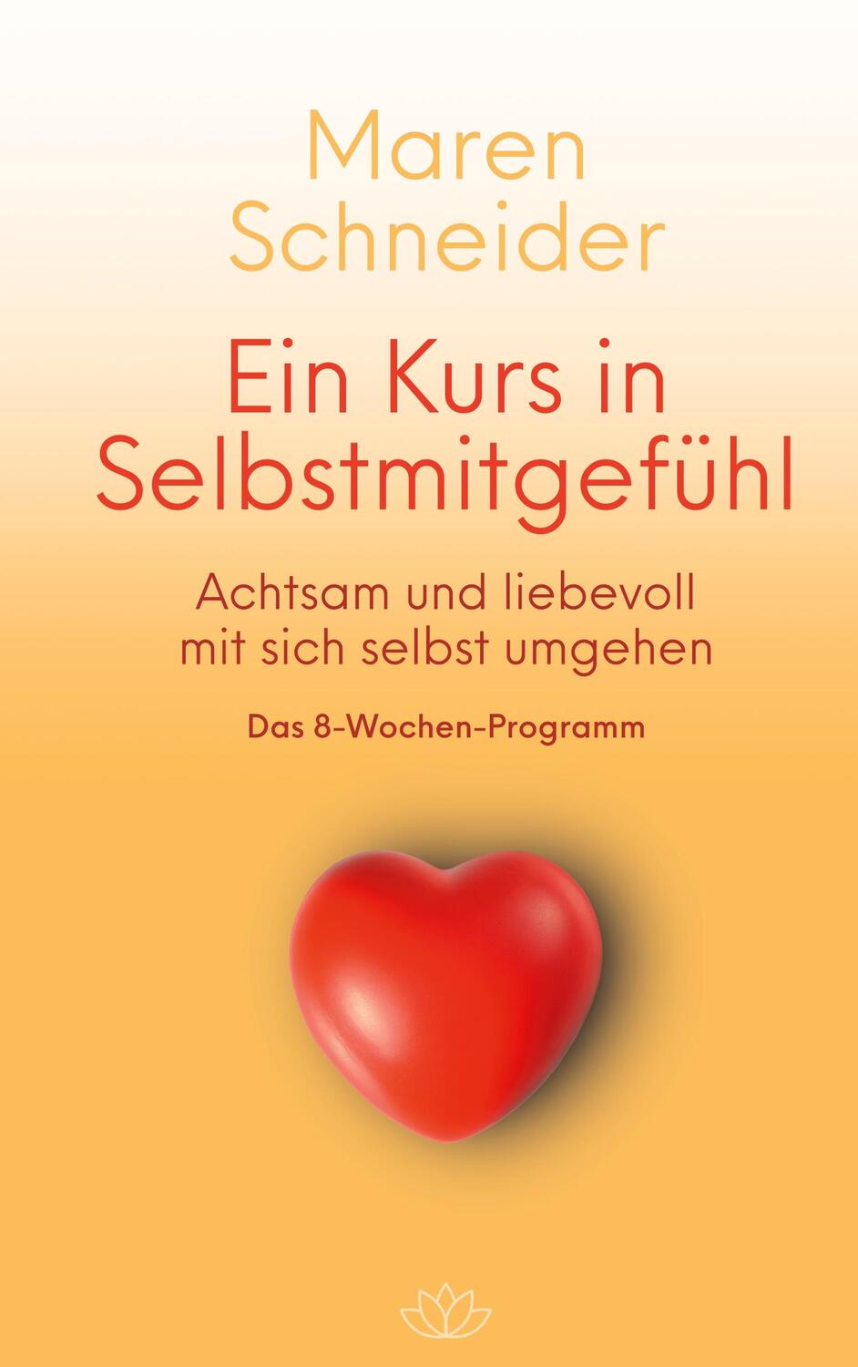 Cover: 9783746011493 | Ein Kurs in Selbstmitgefühl | Maren Schneider | Taschenbuch | Deutsch