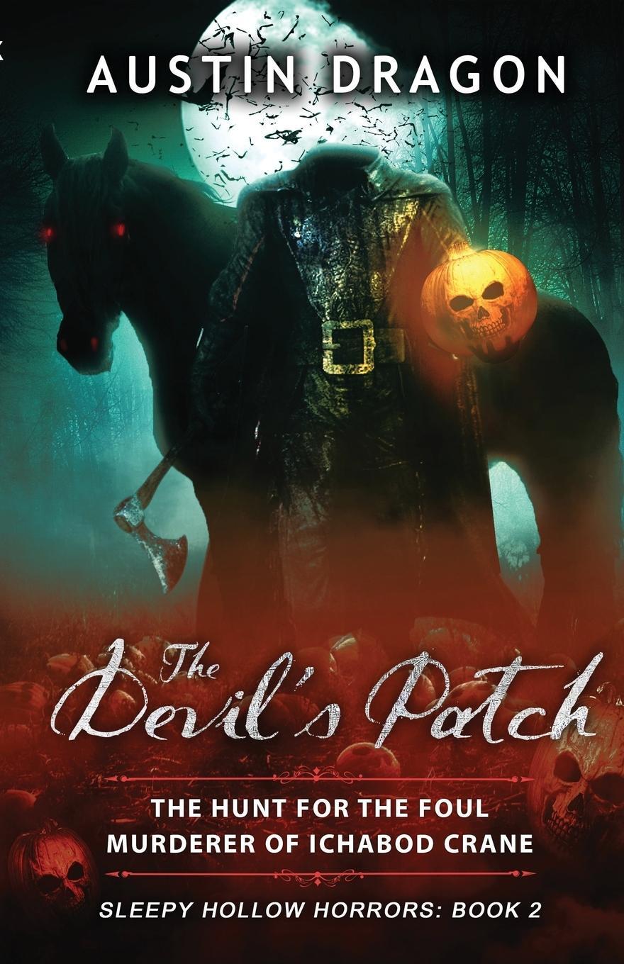 Cover: 9780990931546 | The Devil's Patch (Sleepy Hollow Horrors, Book 2) | Austin Dragon