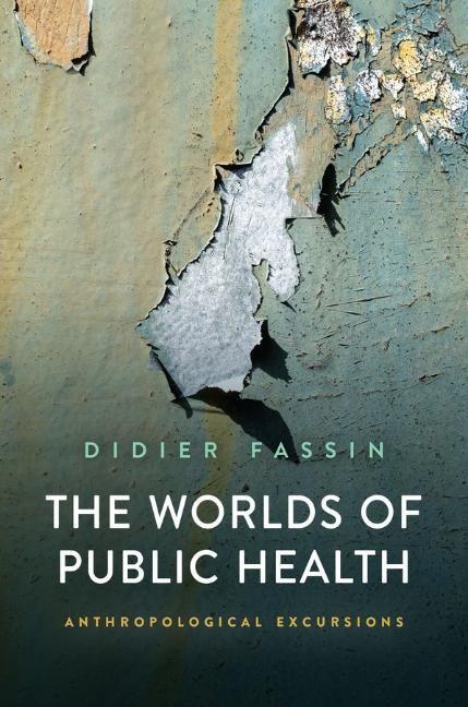 Cover: 9781509558285 | The Worlds of Public Health | Anthropological Excursions | Fassin