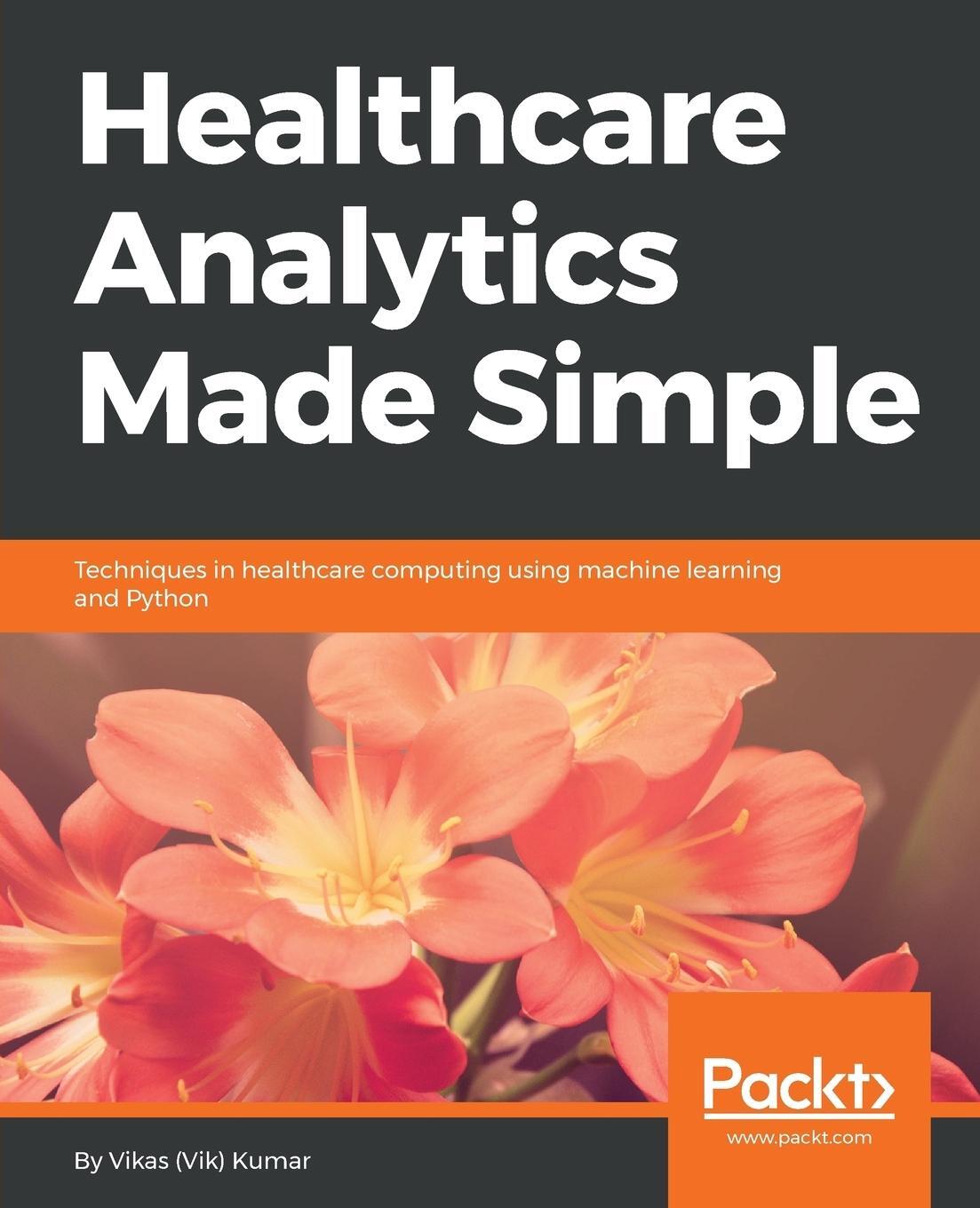 Cover: 9781787286702 | Healthcare Analytics Made Simple | Vikas Kumar | Taschenbuch | 2018