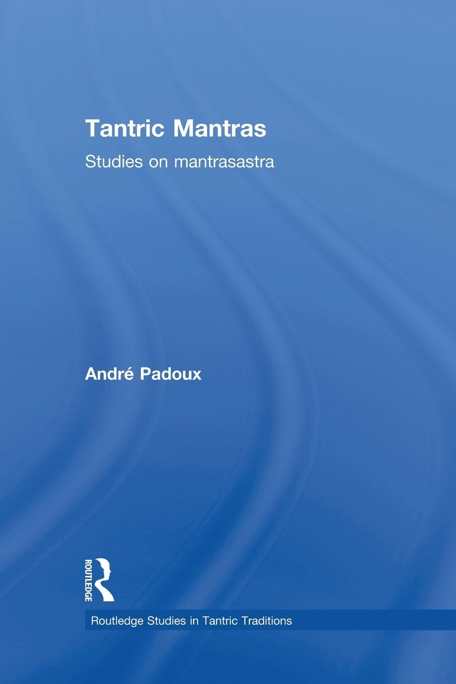 Cover: 9781138948167 | Tantric Mantras | Studies on Mantrasastra | Andre Padoux | Taschenbuch