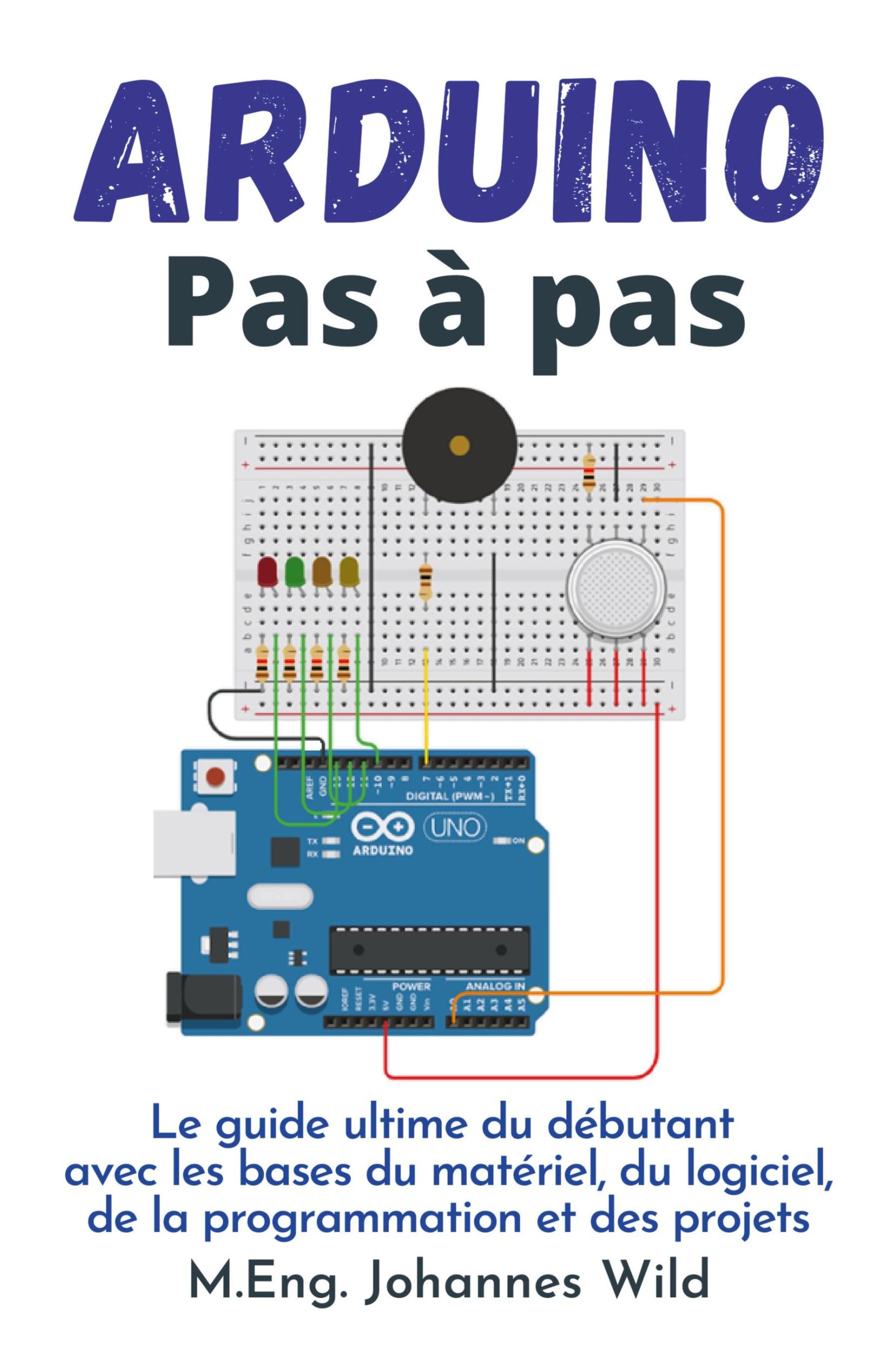 Cover: 9783949804823 | Arduino Pas à pas | M. Eng. Johannes Wild | Taschenbuch | Paperback