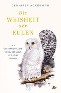 Cover: 9783423284394 | Die Weisheit der Eulen | Jennifer Ackerman | Buch | 376 S. | Deutsch