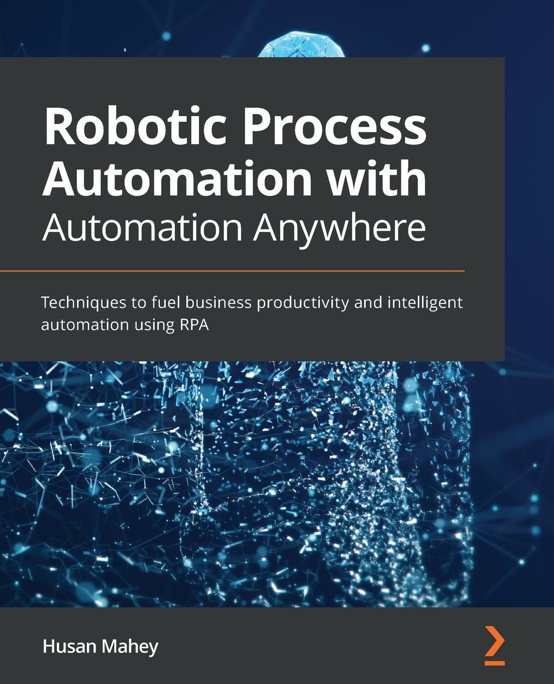 Cover: 9781839215650 | Robotic Process Automation with Automation Anywhere | Husan Mahey