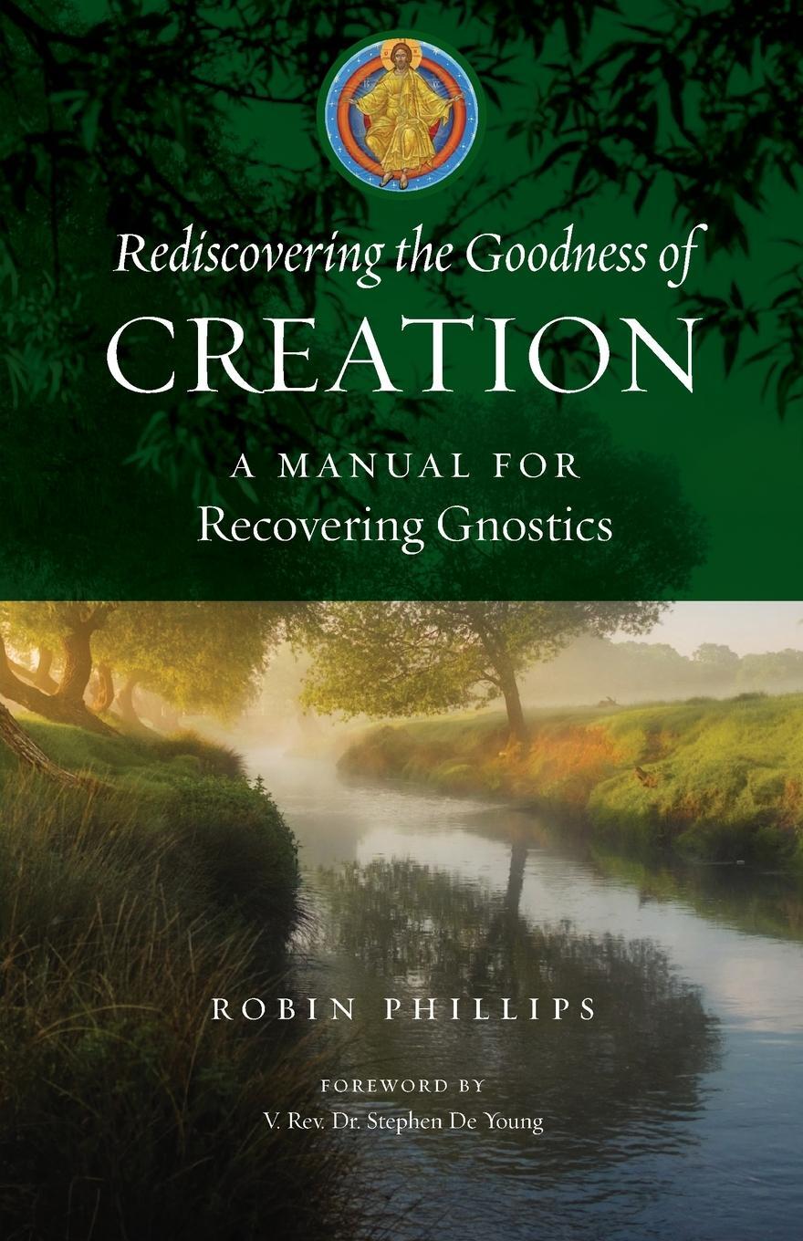 Cover: 9781955890342 | Rediscovering the Goodness of Creation | Robin Phillips | Taschenbuch