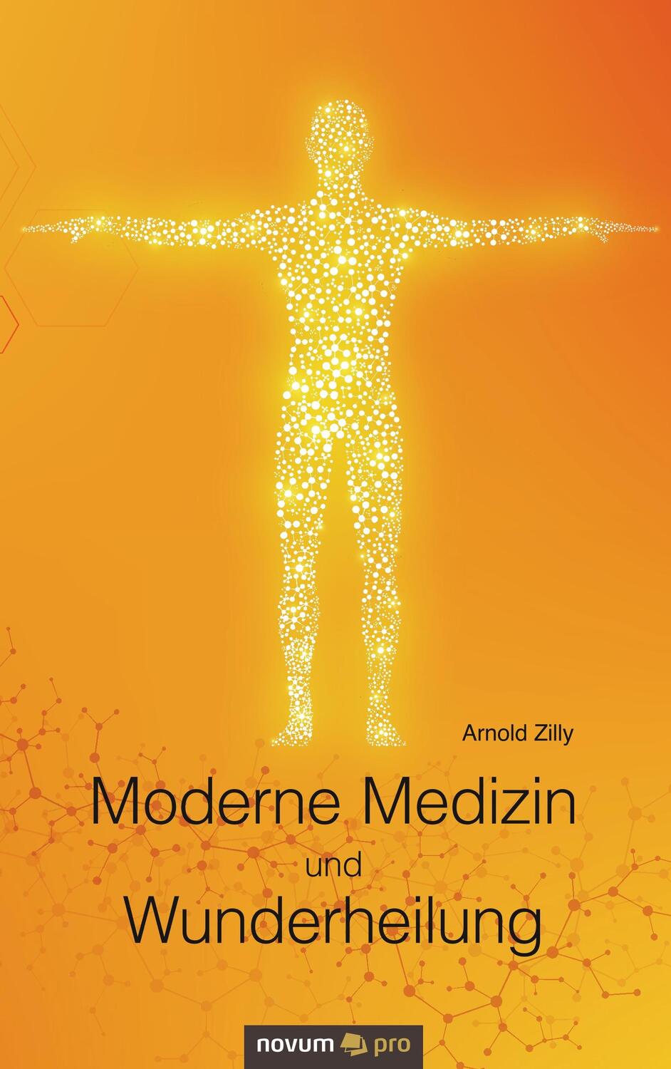 Cover: 9783958408463 | Moderne Medizin und Wunderheilung | Arnold Zilly | Taschenbuch | 80 S.