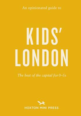 Cover: 9781910566985 | An Opinionated Guide to Kids' London: The Best of the Capital for 0-5s