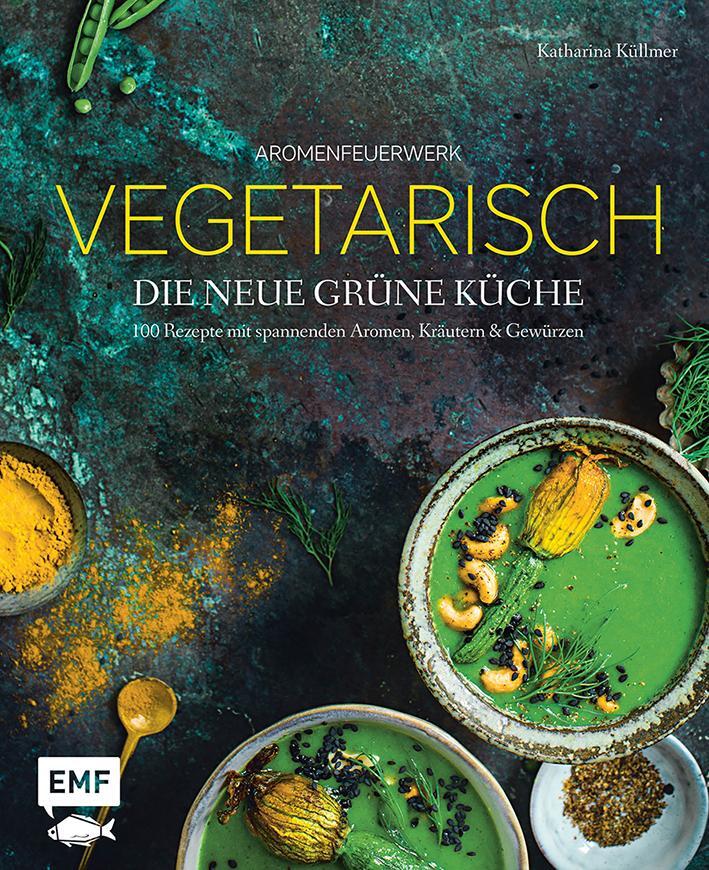 Cover: 9783960932819 | Aromenfeuerwerk - Vegetarisch - Die neue grüne Küche | Küllmer | Buch