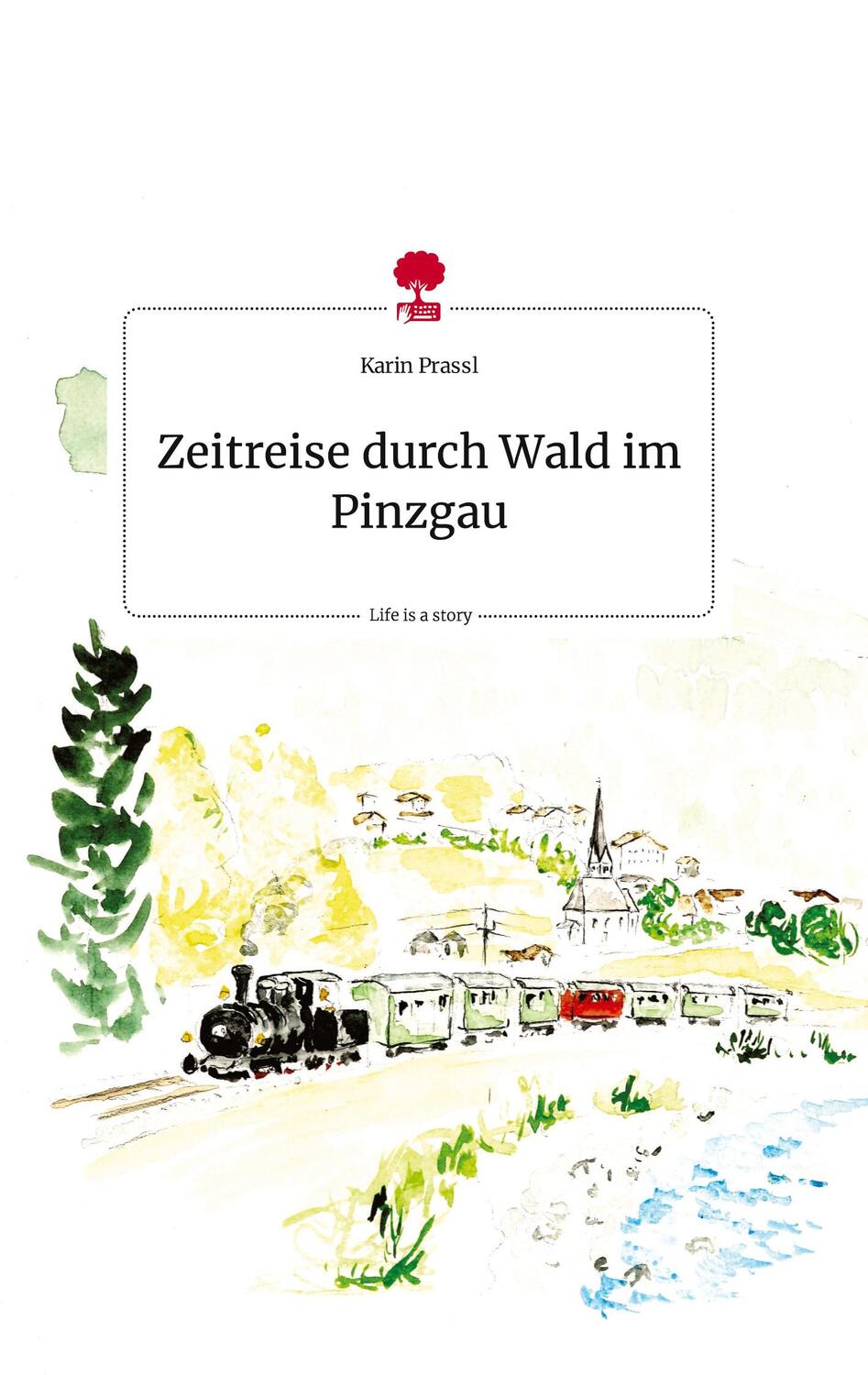 Cover: 9783710824746 | Zeitreise durch Wald im Pinzgau. Life is a Story - story.one | Prassl