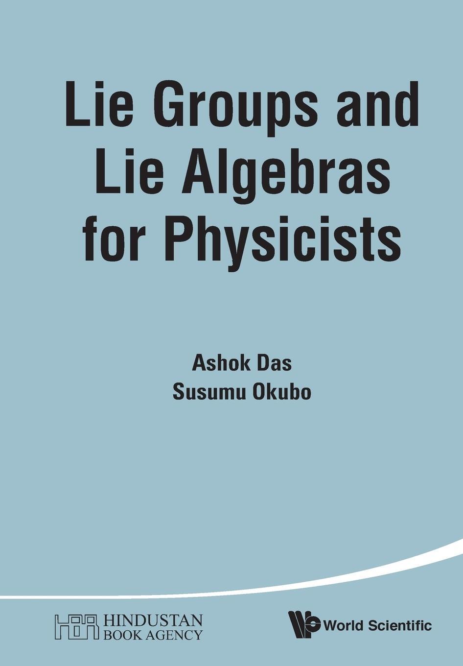 Cover: 9789814616904 | LIE GROUPS AND LIE ALGEBRAS FOR PHYSICISTS | Ashok Das (u. a.) | Buch