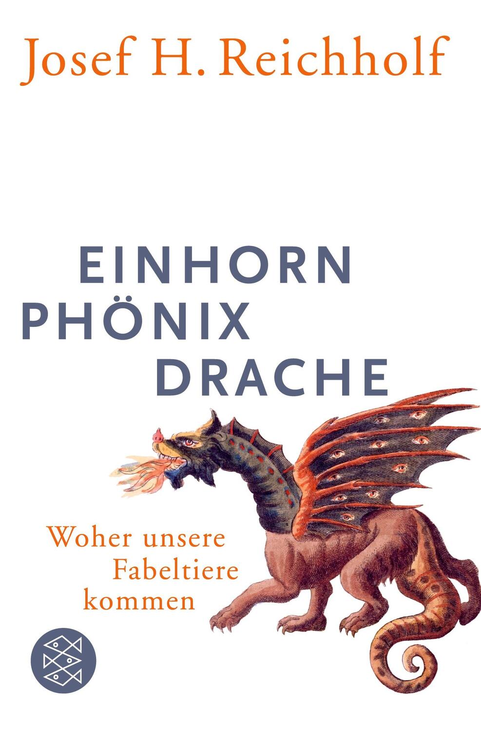 Cover: 9783596187225 | Einhorn, Phönix, Drache | Woher unsere Fabeltiere kommen | Reichholf