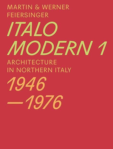 Cover: 9783038600282 | Italomodern 1 | Architecture in Northern Italy 1946-1976 | Feiersinger