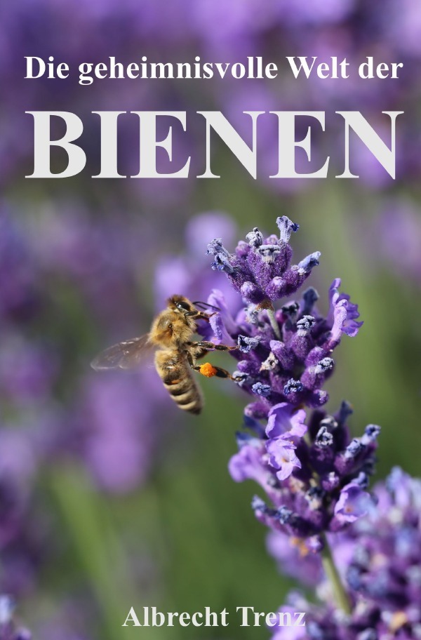 Cover: 9783757577506 | Die geheimnisvolle Welt der Bienen | Albrecht Trenz | Taschenbuch