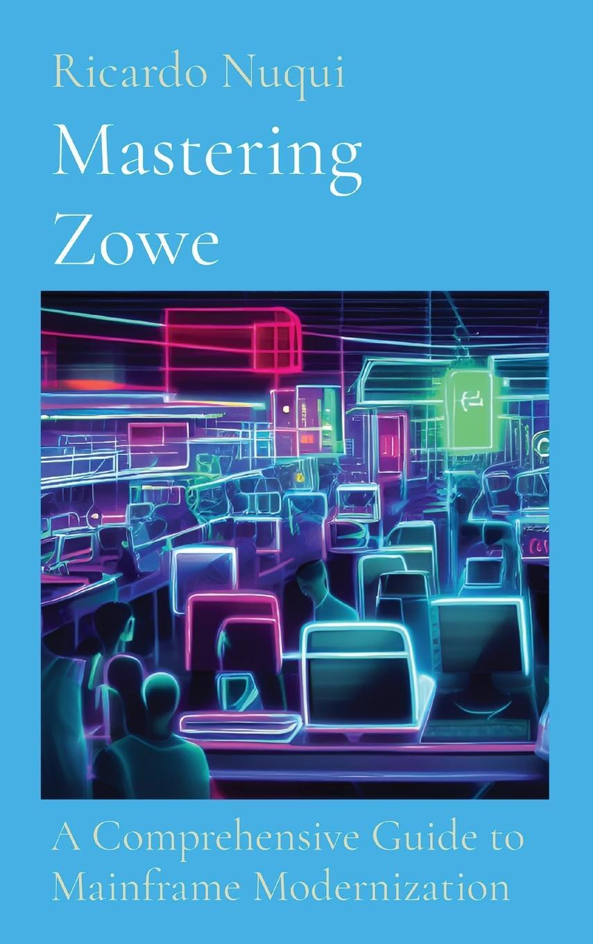 Cover: 9789815164978 | Mastering Zowe | A Comprehensive Guide to Mainframe Modernization