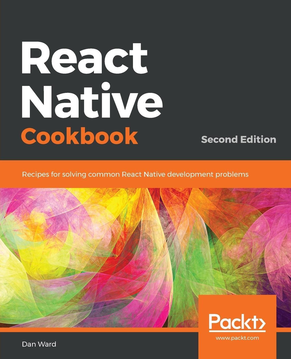 Cover: 9781788991926 | React Native Cookbook - Second Edition | Dan Ward | Taschenbuch | 2019