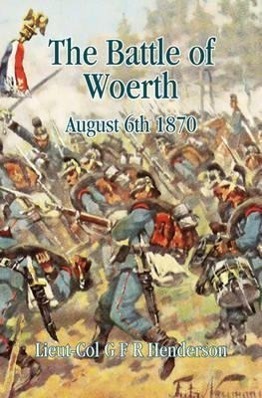 Cover: 9781907677274 | The Battle of Worth: August 6th 1870 | G. F. R. Henderson | Buch