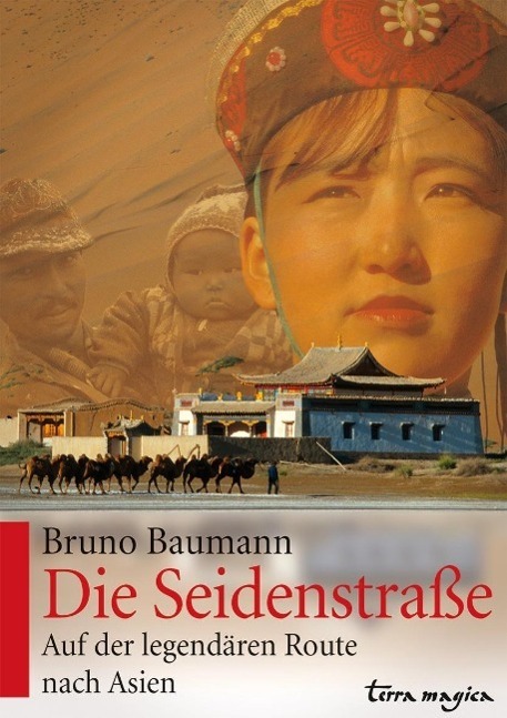 Cover: 9783724310518 | Die Seidenstraße | Auf der legendären Route nach Asien | Bruno Baumann