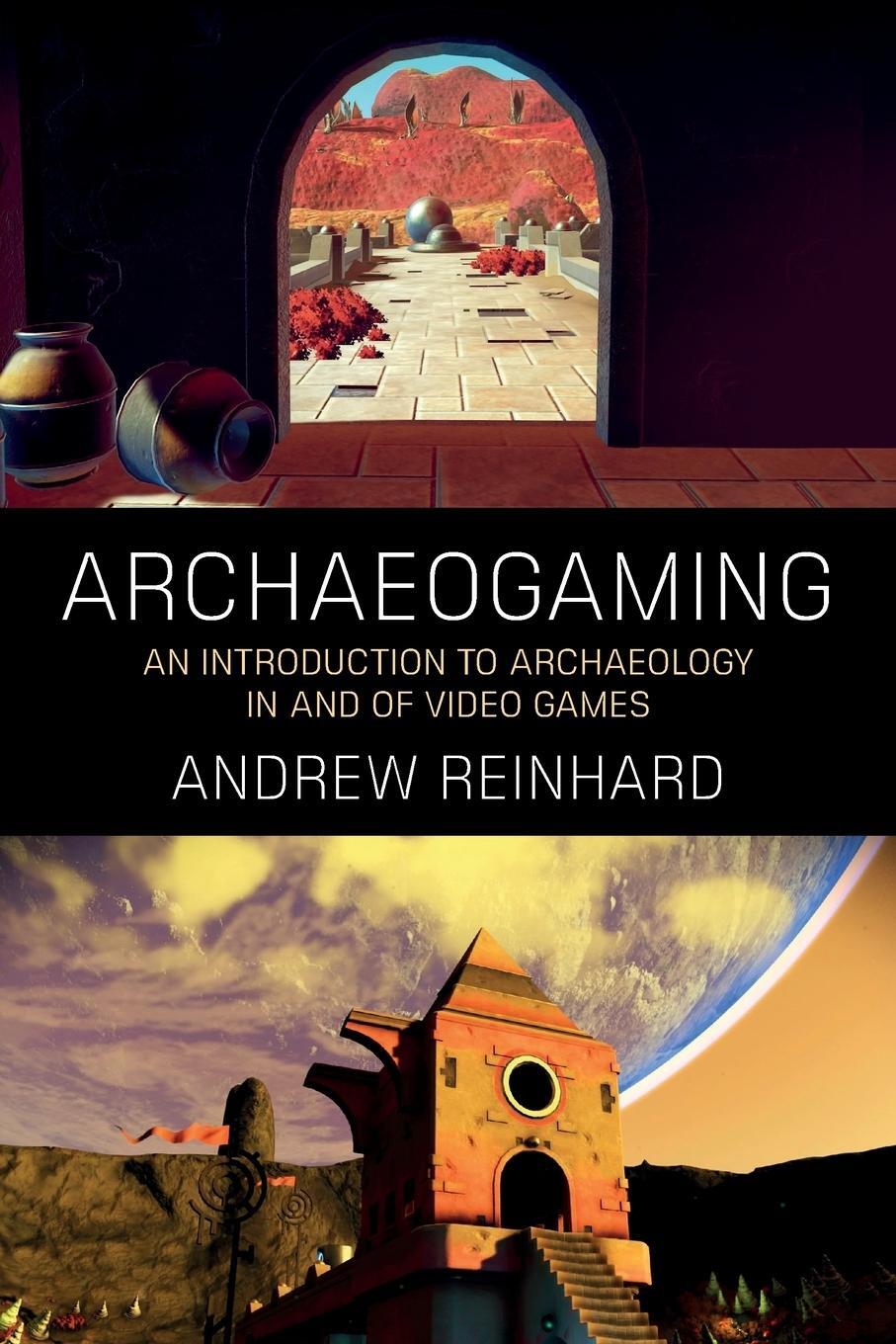 Cover: 9781785338731 | Archaeogaming | An Introduction to Archaeology in and of Video Games