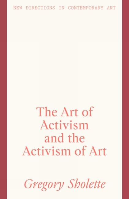 Cover: 9781848224414 | The Art of Activism and the Activism of Art | Gregory Sholette | Buch