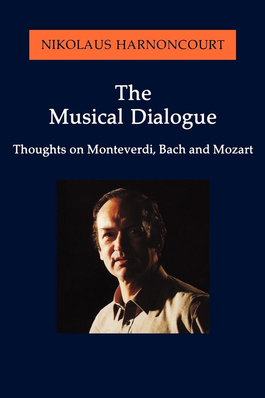 Cover: 9781574670233 | The Musical Dialogue | Thoughts on Monteverdi, Bach and Mozart | Buch