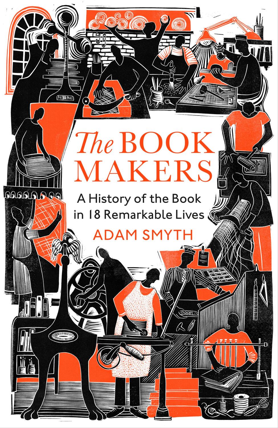 Cover: 9781847926296 | The Book-Makers | A History of the Book in 18 Remarkable Lives | Smyth