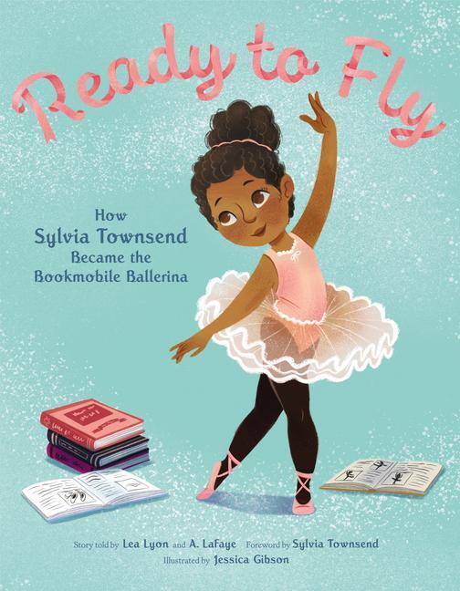 Cover: 9780062888792 | Ready to Fly: How Sylvia Townsend Became the Bookmobile Ballerina